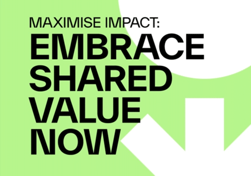 Maximise Impact: Embrace Shared Value Now