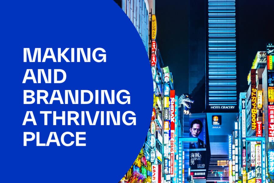 Making and Branding a Thriving Place: a Three-Point Strategy