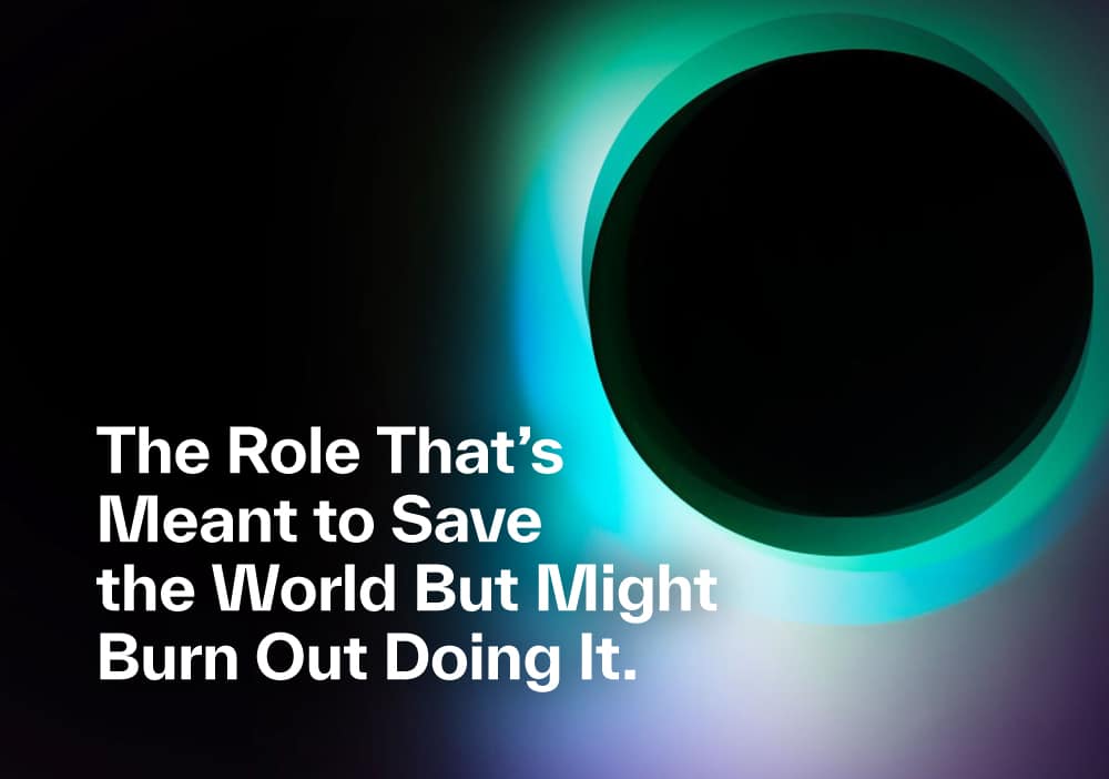The Role That’s Meant to Save the World—But Might Burn Out Doing It 