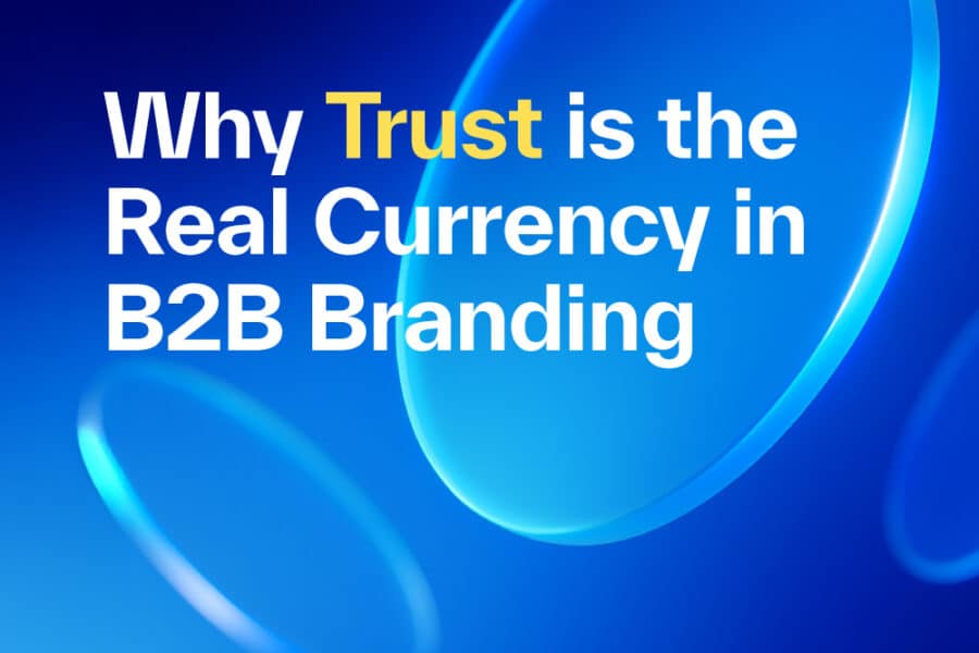 Why Trust is the Real Currency in B2B Branding