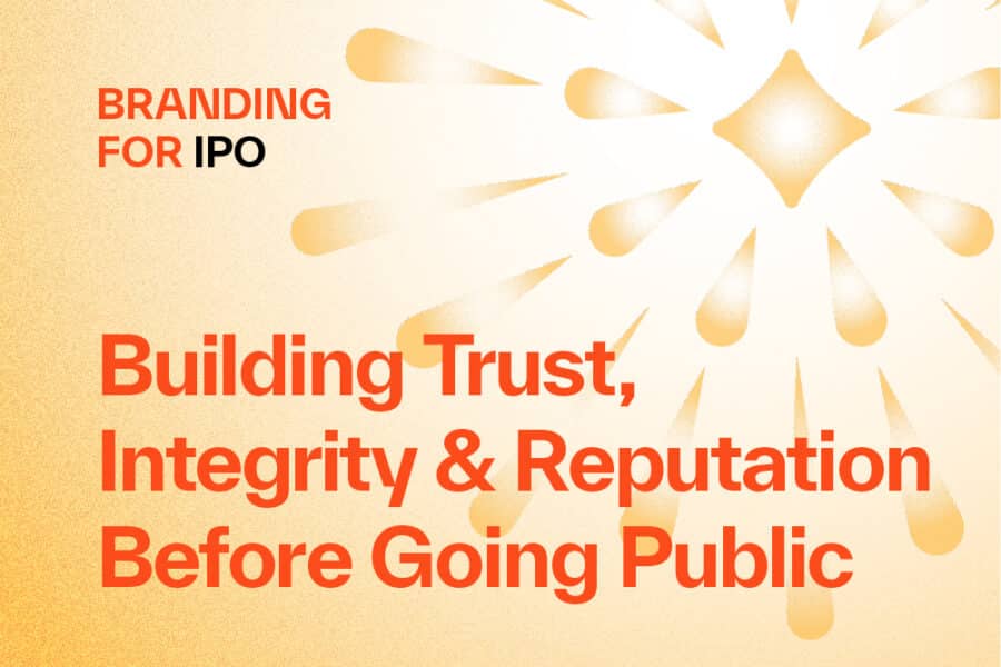 Branding for IPO: Building Trust, Integrity and Reputation Before Going Public 