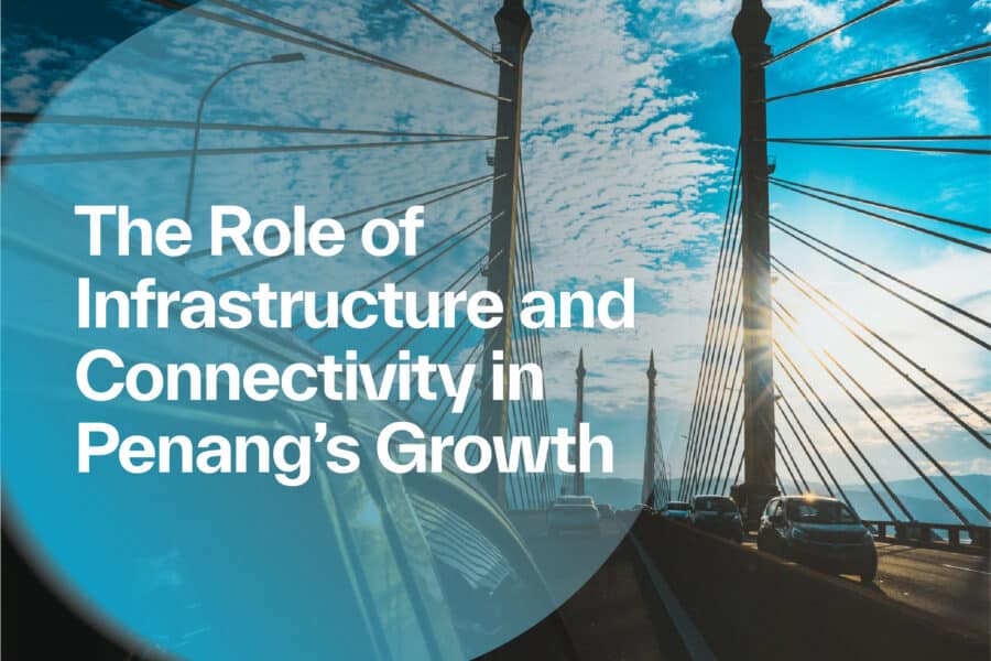 The Role of Infrastructure and Connectivity in Penang’s Growth