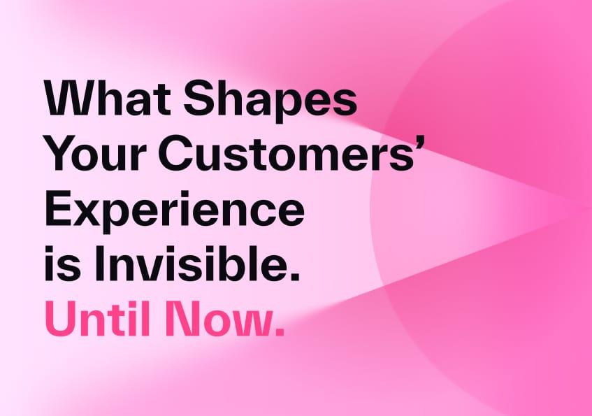89% of What Shapes Our Customers’ Experience is Invisible to Engagement Surveys