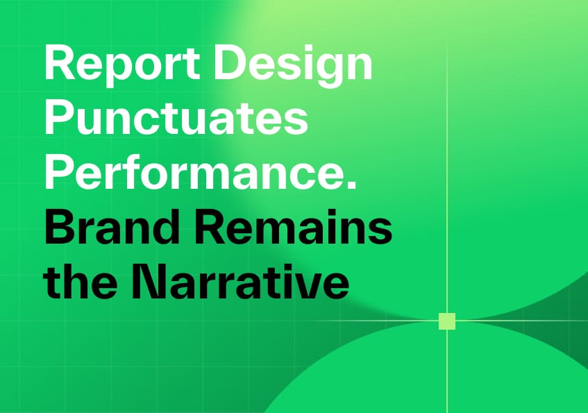 Report Design Punctuates Performance. Brand Remains the Narrative.