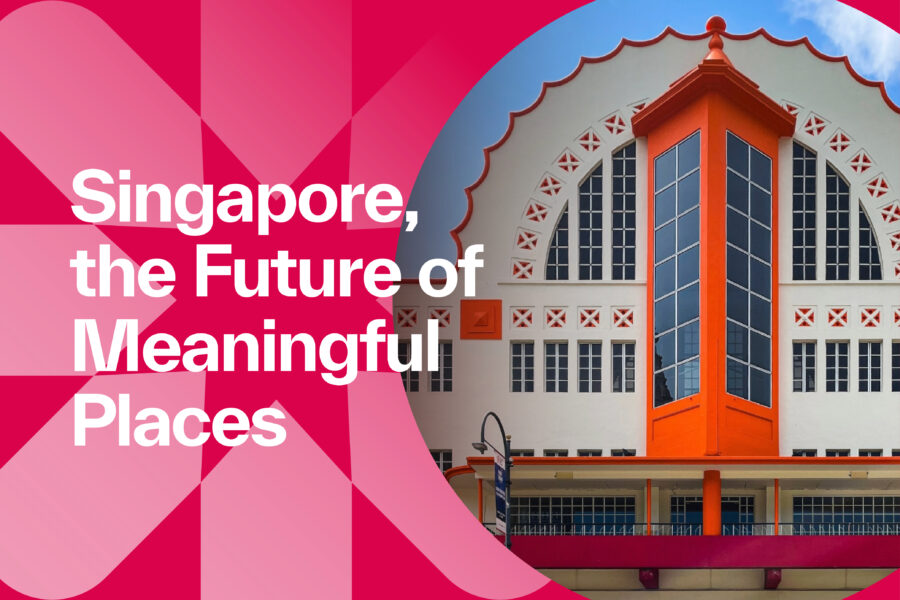 Singapore, The Future of Meaningful Places 